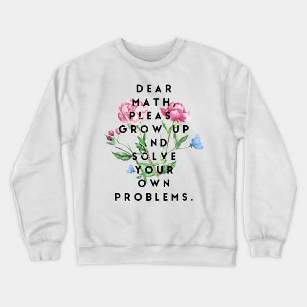 Dear math please grow up and solve your own problems Crewneck Sweatshirt by GMAT